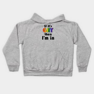 If It's Gay Then I'm In Kids Hoodie